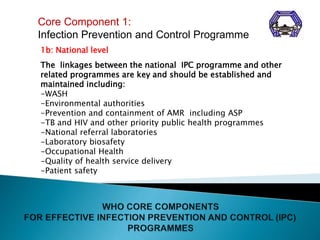 Core Component 1:
Infection Prevention and Control Programme
1b: National level
The linkages between the national IPC prog...