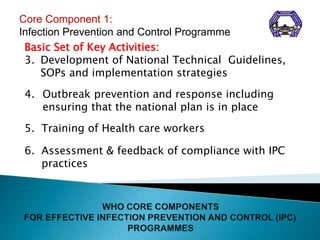 Core Component 1:
Infection Prevention and Control Programme
Basic Set of Key Activities:
3. Development of National Techn...