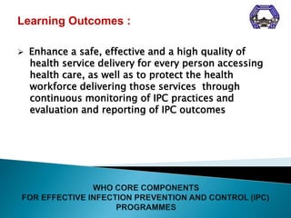 Learning Outcomes :
 Enhance a safe, effective and a high quality of
health service delivery for every person accessing
h...
