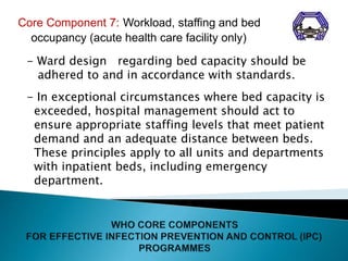 Core Component 7: Workload, staffing and bed
occupancy (acute health care facility only)
- Ward design regarding bed capac...