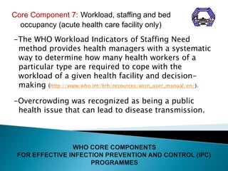 Core Component 7: Workload, staffing and bed
occupancy (acute health care facility only)
-The WHO Workload Indicators of S...