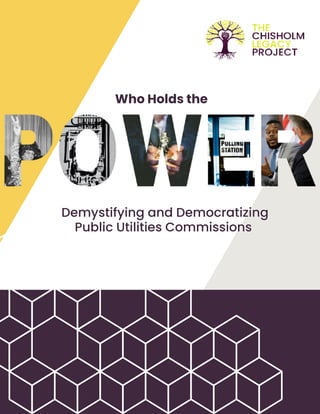 Who Holds the
Who Holds the
Demystifying and Democratizing
Demystifying and Democratizing
Public Utilities Commissions
Public Utilities Commissions
 