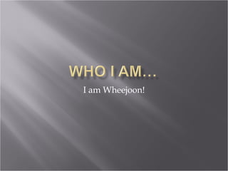 I am Wheejoon! 