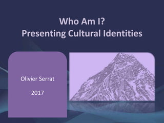Who Am I?
Presenting Cultural Identities
Olivier Serrat
2017
 
