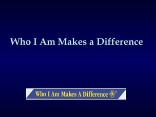Who I Am Makes a Difference 