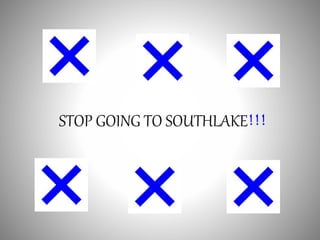 STOP GOING TO SOUTHLAKE!!! 
 