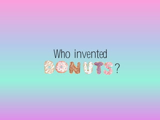 Who invented
?
 