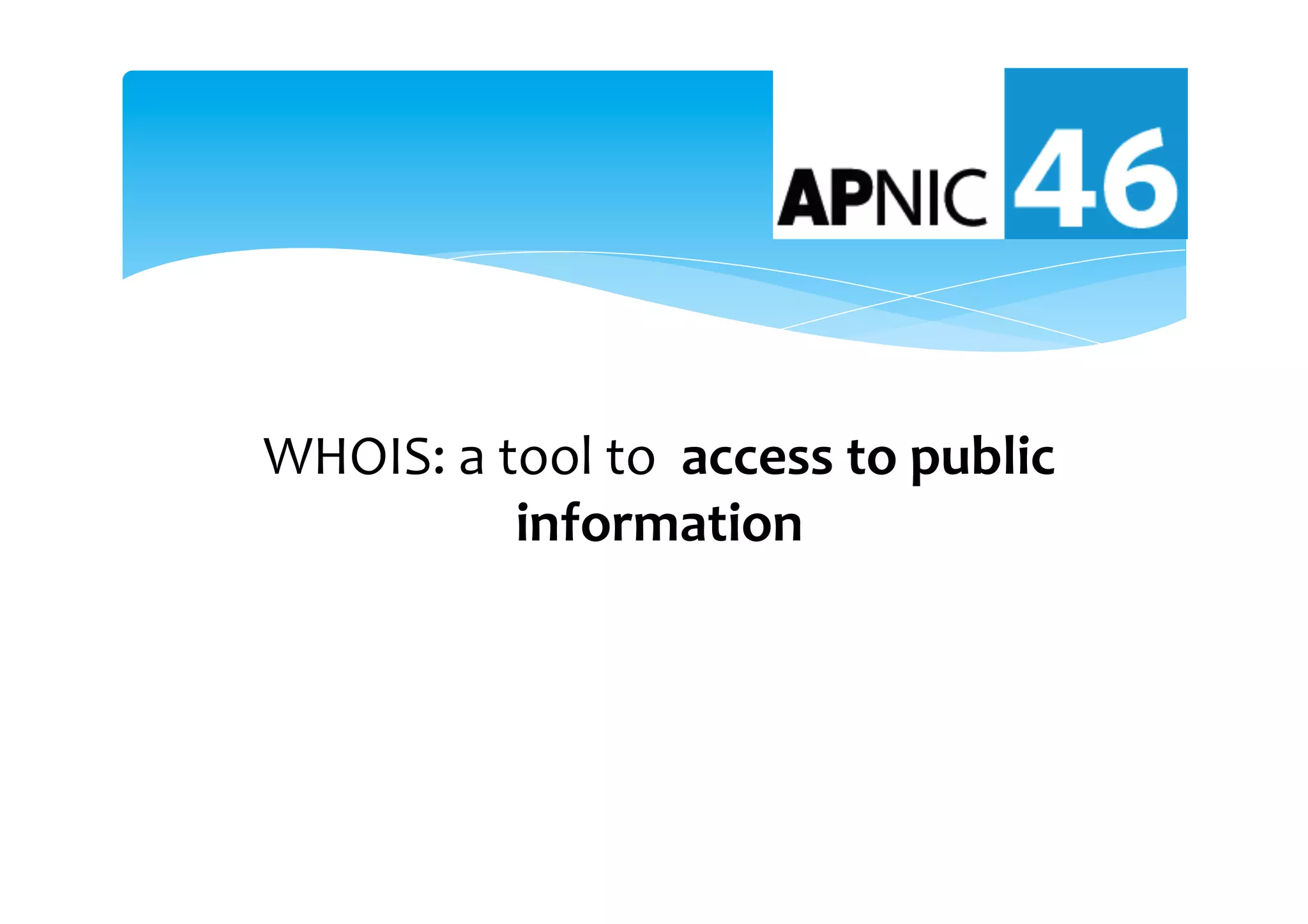 WHOIS:	a	tool	to		access	to	public	
information		
	
 