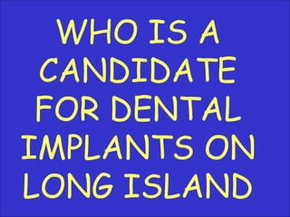 WHO IS A CANDIDATE FOR DENTAL IMPLANTS ON LONG ISLAND 