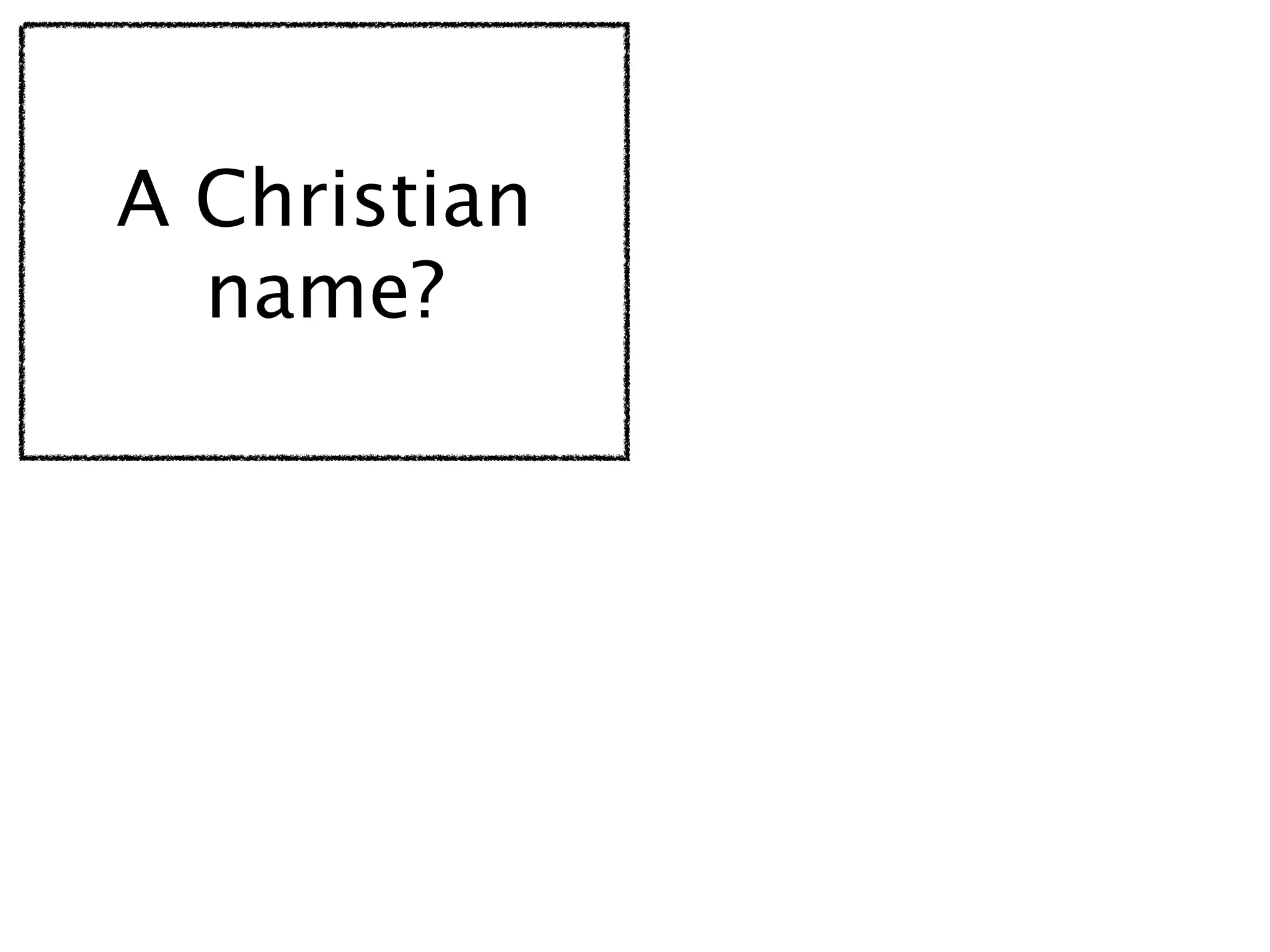 A Christian
  name?
 