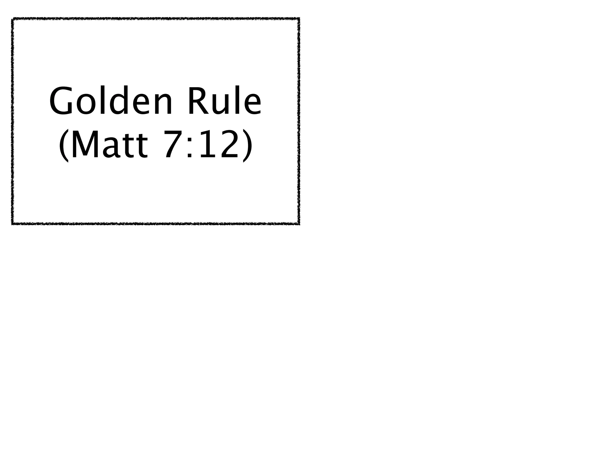 Golden Rule
(Matt 7:12)
 