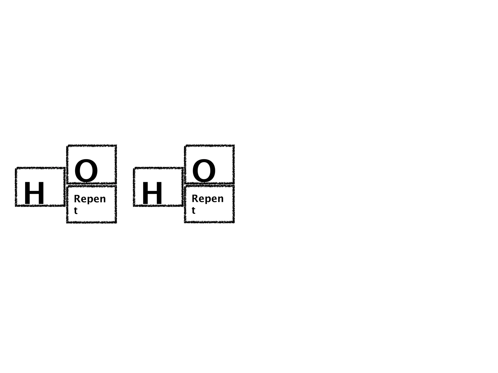 O           O
H   Repen
    t
            H   Repen
                t
 