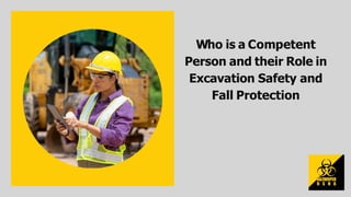 Who is a Competent
Person and their Role in
Excavation Safety and
Fall Protection
 