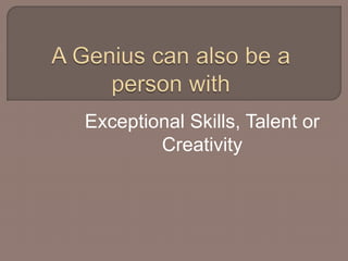 Exceptional Skills, Talent or 
Creativity 
 