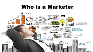 Who is a Marketer
 
