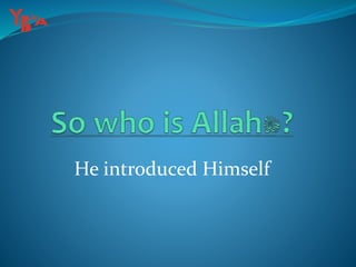 He introduced Himself
 