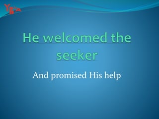 And promised His help
 