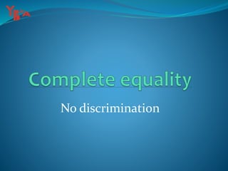 No discrimination
 