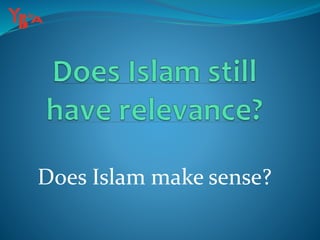 Does Islam make sense?
 