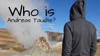 Andreas Taudte?
Who is
 