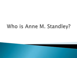 Who is Anne M. Standley? 