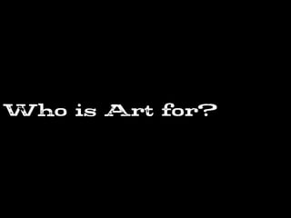 Who is Art for?
 