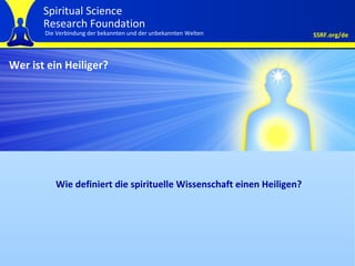 Wer ist ein Heiliger? Wie definiert die spirituelle Wissenschaft einen Heiligen? 