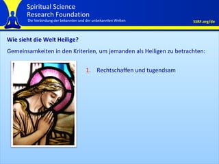 Wie sieht die Welt Heilige?  Rechtschaffen und tugendsam Gemeinsamkeiten in den Kriterien, um jemanden als Heiligen zu betrachten: 