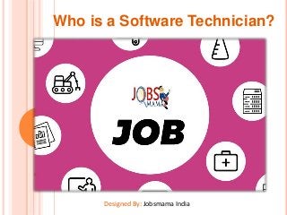 Who is a Software Technician?
Designed By: Jobsmama India
 