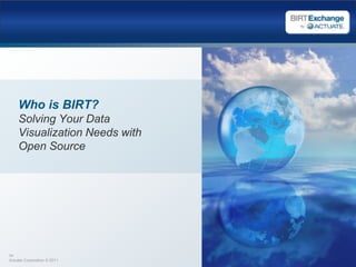 BIRT MomentumHuge BIRT CommunityCumulative BIRT Downloads Thriving BIRT CommunityOver 1M developers using BIRT in 157 countries