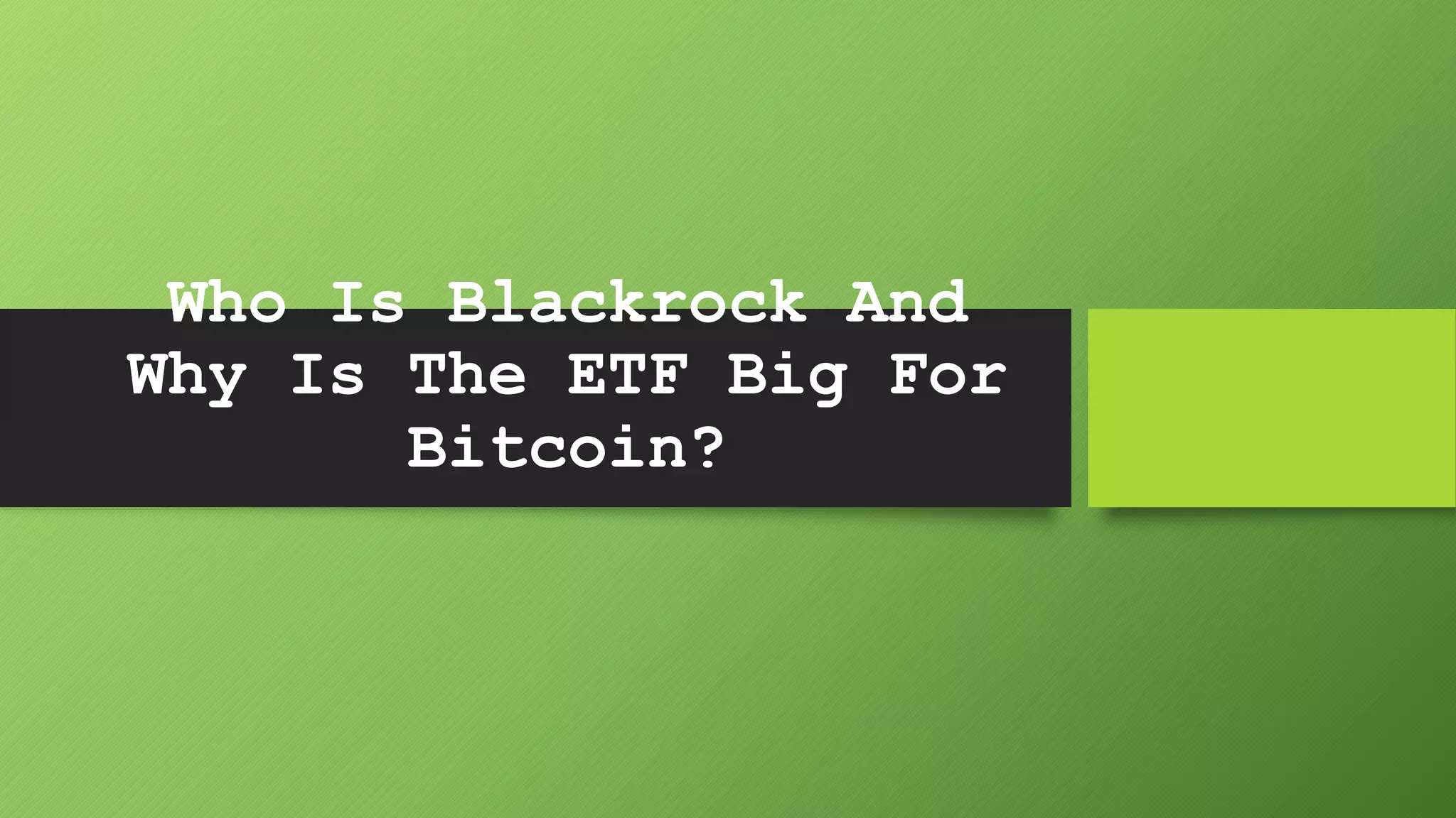 Who Is Blackrock And Why Is The ETF Big For Bitcoin? | PPTX
