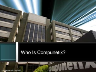 Who Is Compunetix?


Confidential and Proprietary
 