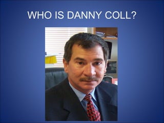 WHO IS DANNY COLL? 