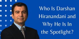 Who Is Darshan
Hiranandani and
Why He Is In
the Spotlight?
 