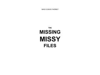 WHO IS DAVID THORNE? THE MISSING MISSY FILES 