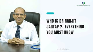 WHO IS DR RANJIT
JAGTAP ?- EVERYTHING
YOU MUST KNOW
www.drranjitjagtap.com
 