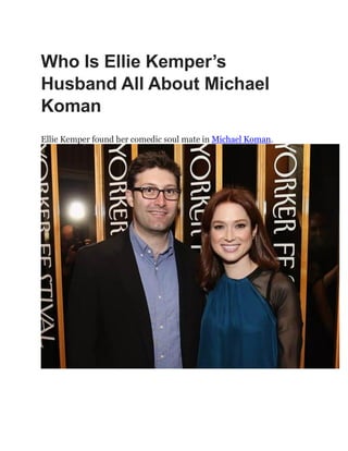 Who Is Ellie Kemper’s
Husband All About Michael
Koman
Ellie Kemper found her comedic soul mate in Michael Koman.
 