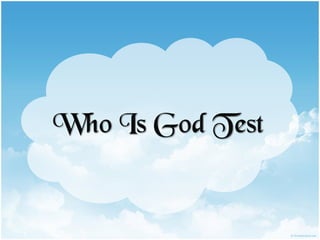 Who Is God Test
 