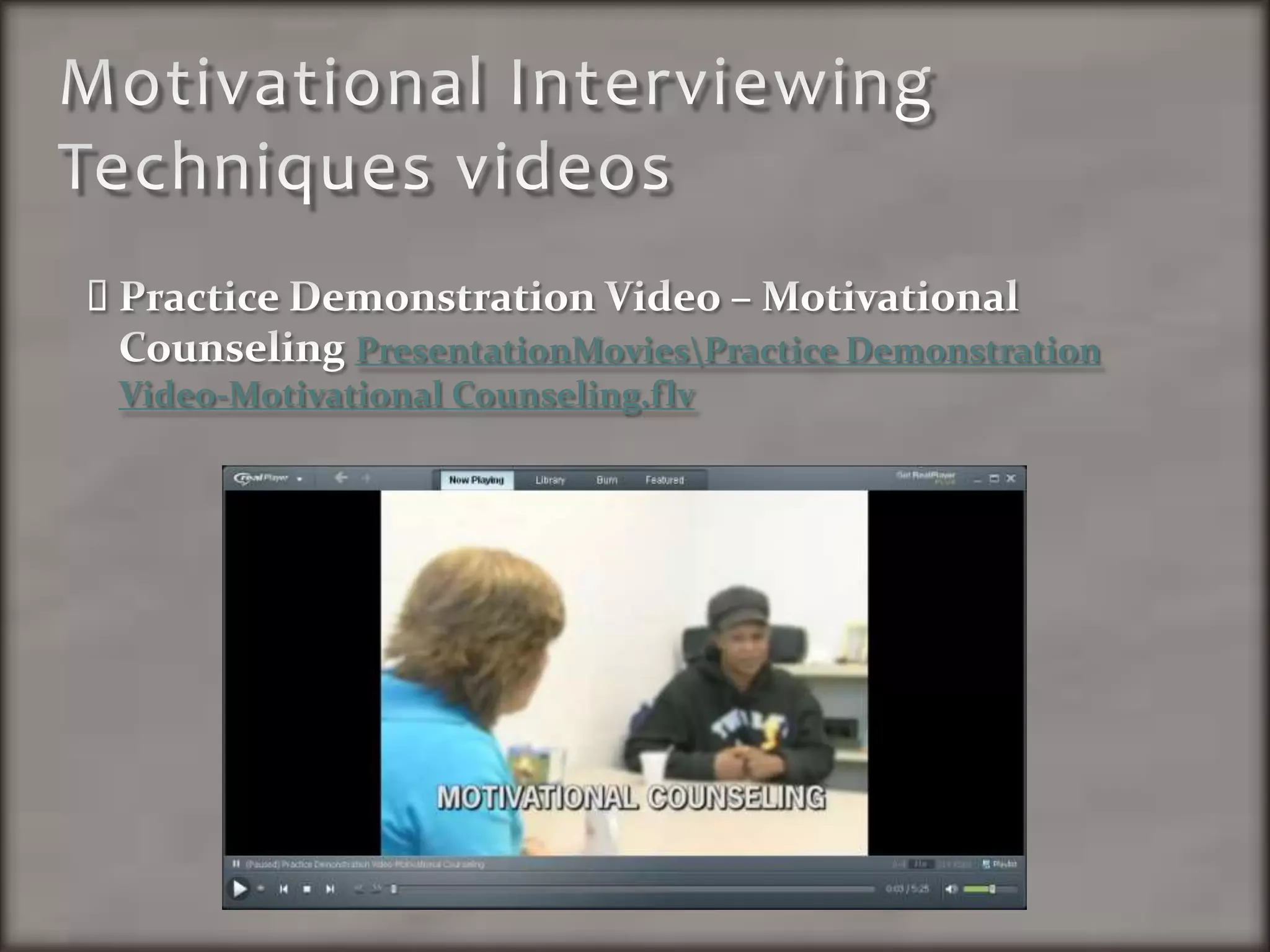 Motivational Interviewing Techniques videosPractice Demonstration Video – Motivational Counseling PresentationMovies\Practice Demonstration Video-Motivational Counseling.flv