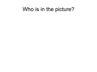 Who is in the picture? 