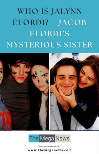 WHO IS JALYNN
ELORDI? – JACOB
ELORDI’S
MYSTERIOUS SISTER
www.themeganews.com
 