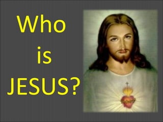 Who  is JESUS? 