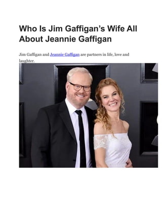 Who Is Jim Gaffigan’s Wife All
About Jeannie Gaffigan
Jim Gaffigan and Jeannie Gaffigan are partners in life, love and
laughter.
 