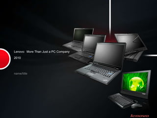 Lenovo:  More Than Just a PC Company 2010 ,[object Object]