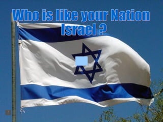 Who is like your Nation Israel ? 