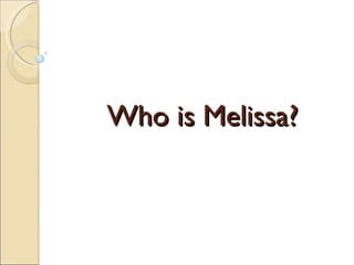 Who is Melissa? 