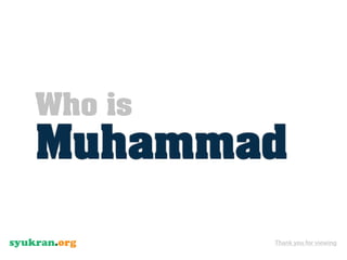 Who is
Muhammad

         Thank you for viewing
 