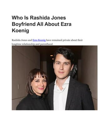 Who Is Rashida Jones
Boyfriend All About Ezra
Koenig
Rashida Jones and Ezra Koenig have remained private about their
longtime relationship and parenthood.
 