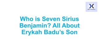 Who is Seven Sirius
Benjamin? All About
Erykah Badu’s Son
 