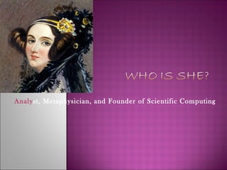 Analyst, Metaphysician, and Founder of Scientific Computing
 
